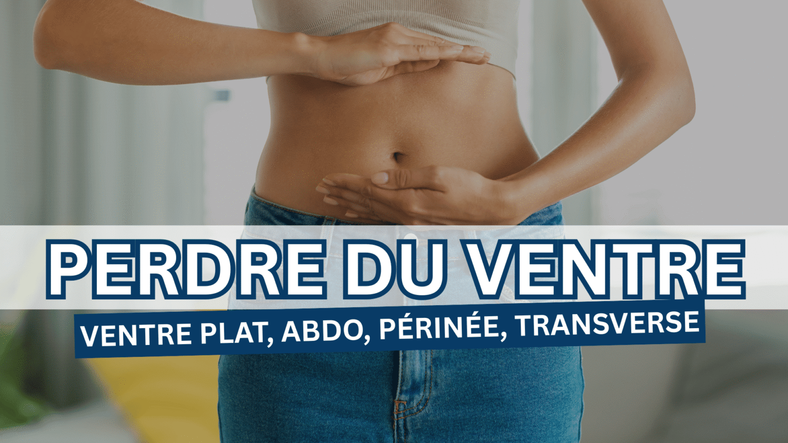 PERDRE DU VENTRE et Avoir un Ventre Plat